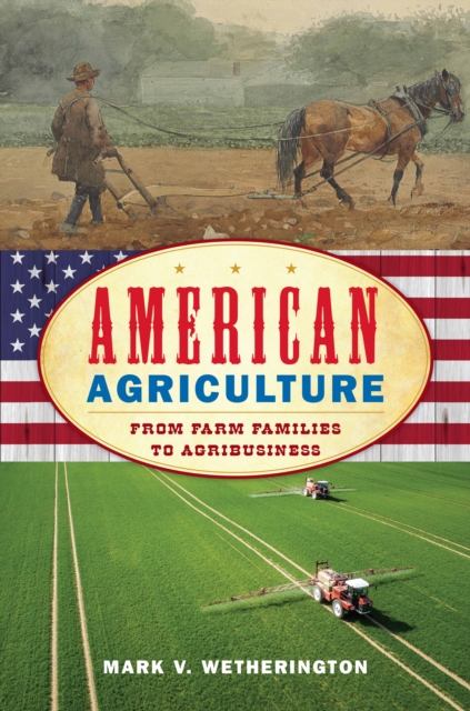 American Agriculture : From Farm Families to Agribusiness, Hardback Book