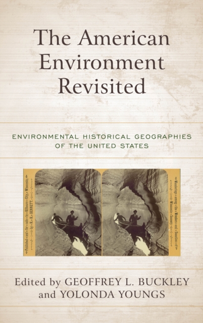 The American Environment Revisited : Environmental Historical Geographies of the United States, Hardback Book