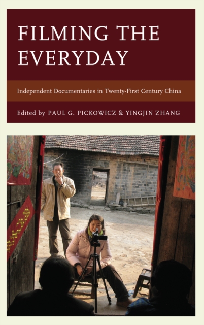 Filming the Everyday : Independent Documentaries in Twenty-First-Century China, Hardback Book