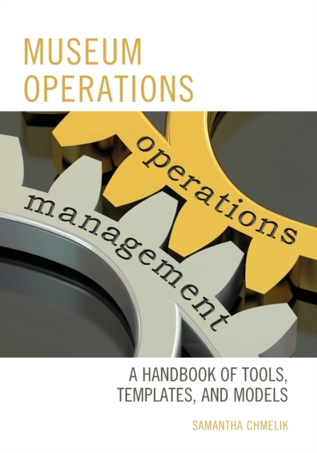 Museum Operations : A Handbook of Tools, Templates, and Models, Paperback / softback Book