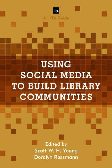 Using Social Media to Build Library Communities : A LITA Guide, Hardback Book