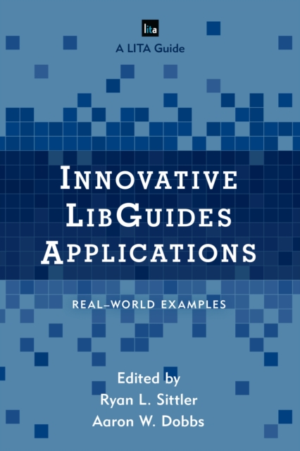 Innovative LibGuides Applications : Real World Examples, Paperback / softback Book