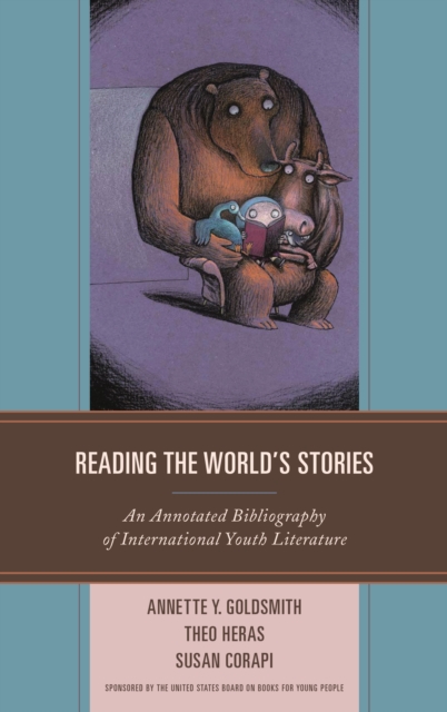 Reading the World's Stories : An Annotated Bibliography of International Youth Literature, Hardback Book