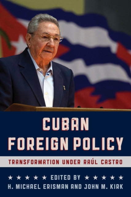 Cuban Foreign Policy : Transformation under Raul Castro, Hardback Book
