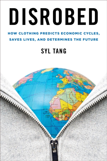 Disrobed : How Clothing Predicts Economic Cycles, Saves Lives, and Determines the Future, EPUB eBook