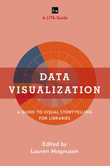 Data Visualization : A Guide to Visual Storytelling for Libraries, Hardback Book