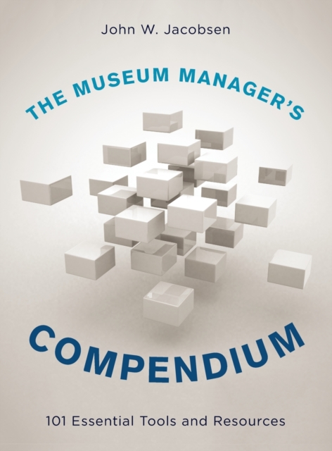The Museum Manager's Compendium : 101 Essential Tools and Resources, Hardback Book