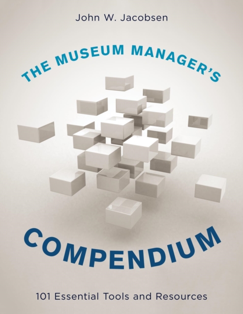 Museum Manager's Compendium : 101 Essential Tools and Resources, EPUB eBook