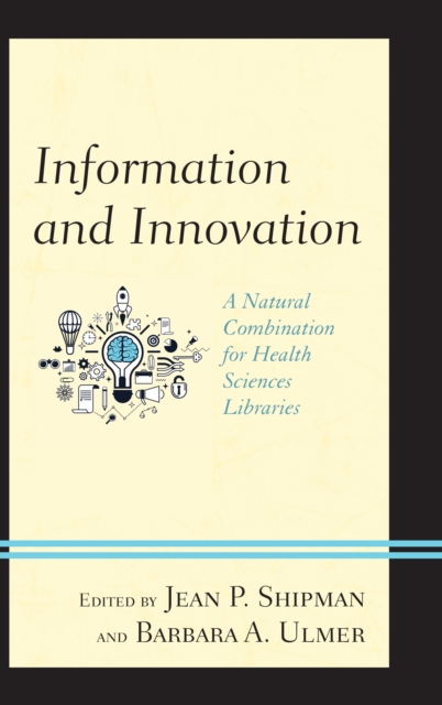 Information and Innovation : A Natural Combination for Health Sciences Libraries, Hardback Book
