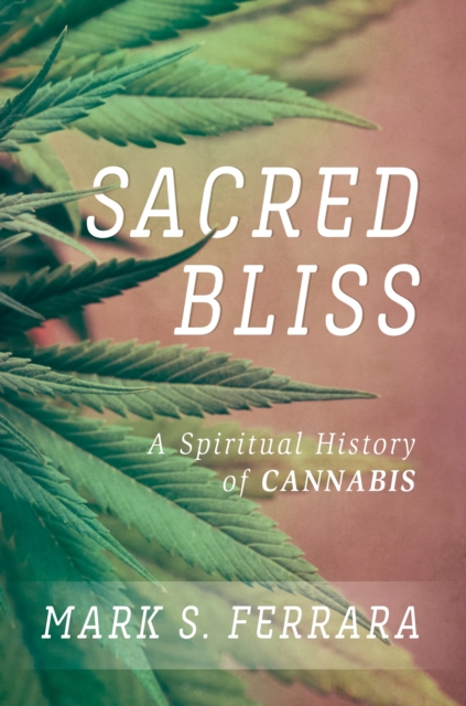Sacred Bliss : A Spiritual History of Cannabis, Hardback Book
