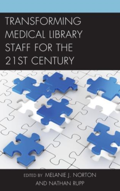 Transforming Medical Library Staff for the Twenty-First Century, Hardback Book