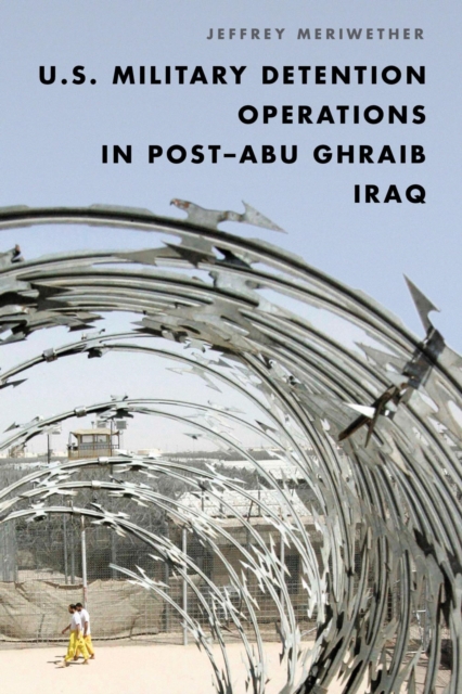 U.S. Military Detention Operations in Post-Abu Ghraib Iraq, EPUB eBook