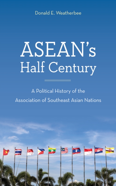 ASEAN's Half Century : A Political History of the Association of Southeast Asian Nations, Hardback Book