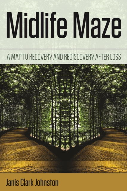 Midlife Maze : A Map to Recovery and Rediscovery after Loss, EPUB eBook
