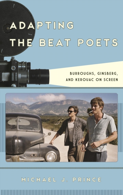Adapting the Beat Poets : Burroughs, Ginsberg, and Kerouac on Screen, EPUB eBook