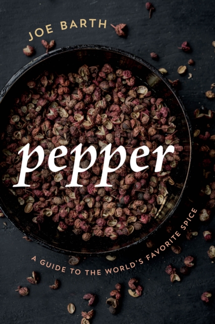 Pepper : A Guide to the World's Favorite Spice, Hardback Book