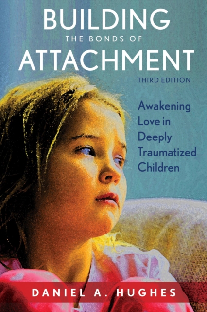 Building the Bonds of Attachment : Awakening Love in Deeply Traumatized Children, EPUB eBook
