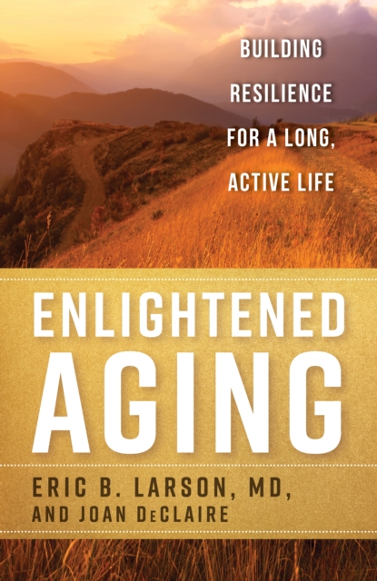 Enlightened Aging : Building Resilience for a Long, Active Life, Hardback Book