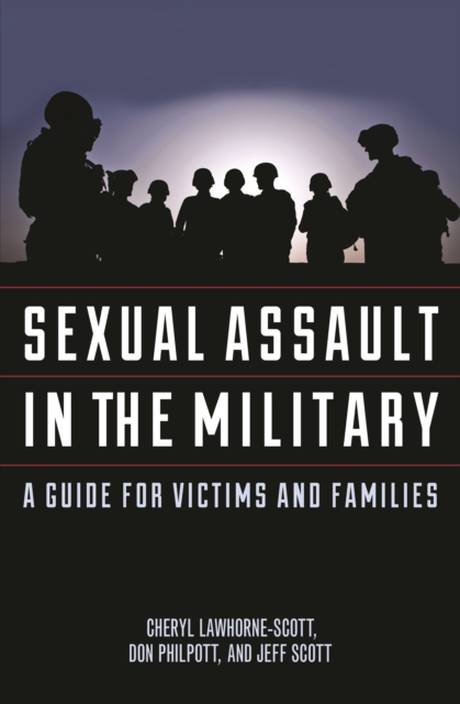 Sexual Assault in the Military : A Guide for Victims and Families, Paperback / softback Book