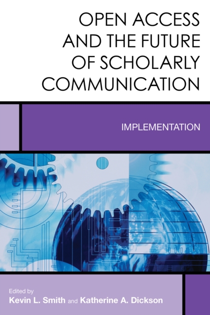 Open Access and the Future of Scholarly Communication : Implementation, Hardback Book