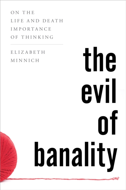 The Evil of Banality : On The Life and Death Importance of Thinking, EPUB eBook