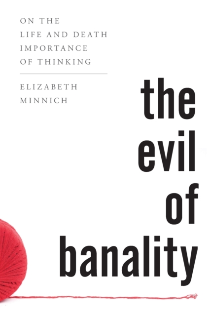The Evil of Banality : On The Life and Death Importance of Thinking, Paperback / softback Book