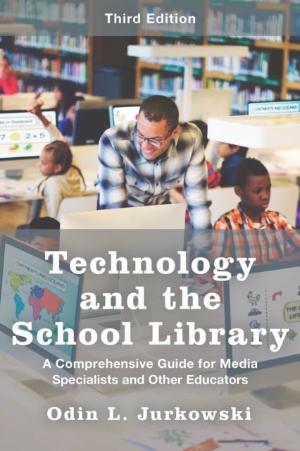 Technology and the School Library : A Comprehensive Guide for Media Specialists and Other Educators, Paperback / softback Book