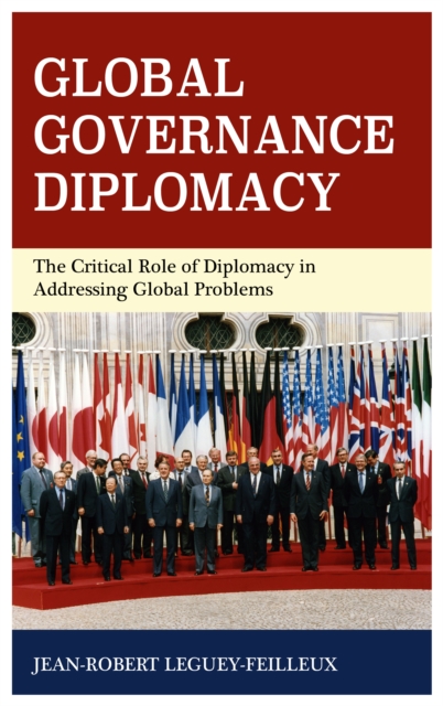 Global Governance Diplomacy : The Critical Role of Diplomacy in Addressing Global Problems, Hardback Book