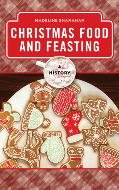 Christmas Food and Feasting : A History, EPUB eBook