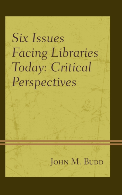 Six Issues Facing Libraries Today : Critical Perspectives, Hardback Book