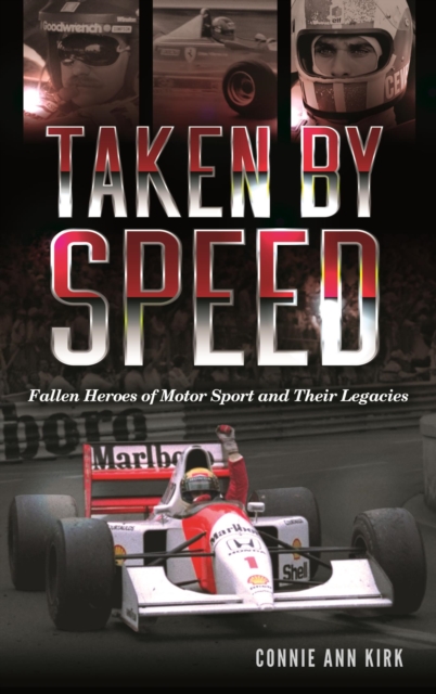 Taken by Speed : Fallen Heroes of Motor Sport and Their Legacies, EPUB eBook