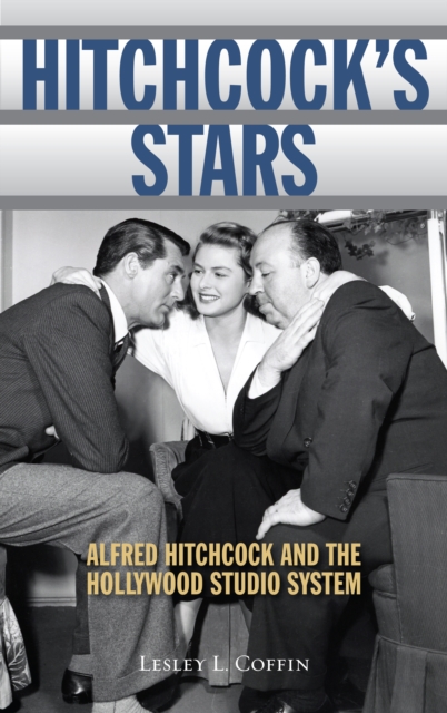 Hitchcock's Stars : Alfred Hitchcock and the Hollywood Studio System, Paperback / softback Book