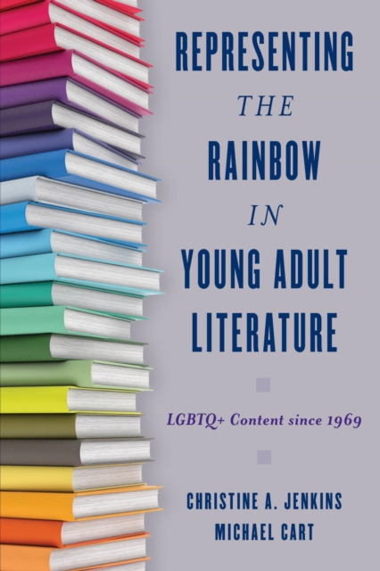 Representing the Rainbow in Young Adult Literature : LGBTQ+ Content since 1969, EPUB eBook