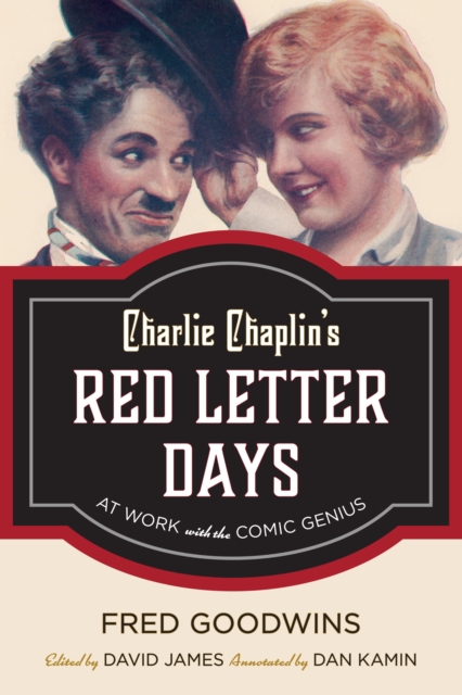 Charlie Chaplin's Red Letter Days : At Work with the Comic Genius, Hardback Book