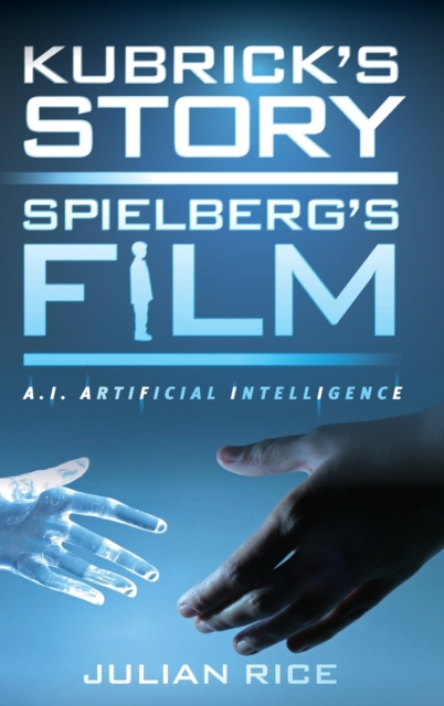 Kubrick's Story, Spielberg's Film : A.I. Artificial Intelligence, Hardback Book