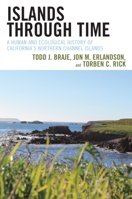 Islands through Time : A Human and Ecological History of California's Northern Channel Islands, Hardback Book