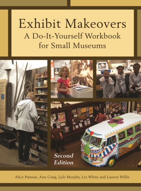 Exhibit Makeovers : A Do-It-Yourself Workbook for Small Museums, Hardback Book