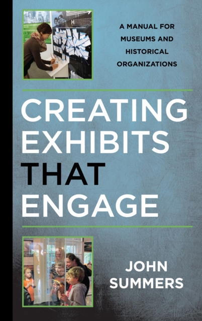 Creating Exhibits That Engage : A Manual for Museums and Historical Organizations, Paperback / softback Book