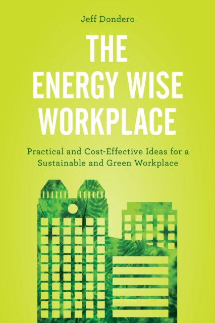 Energy Wise Workplace : Practical and Cost-Effective Ideas for a Sustainable and Green Workplace, EPUB eBook