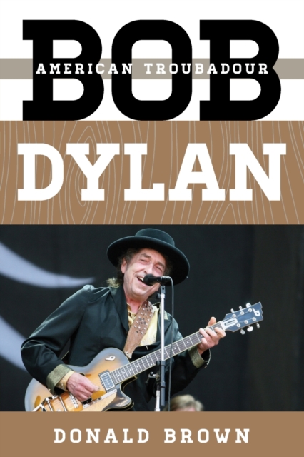 Bob Dylan : American Troubadour, Paperback / softback Book