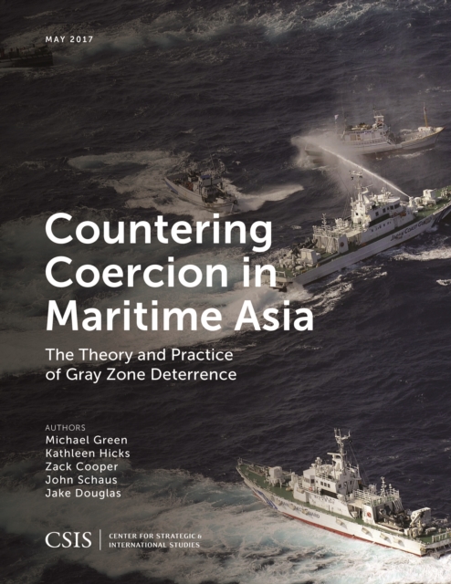 Countering Coercion in Maritime Asia : The Theory and Practice of Gray Zone Deterrence, Paperback / softback Book