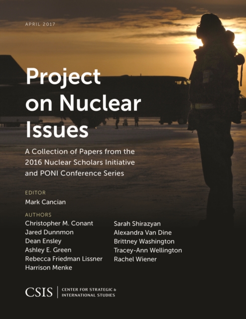 Project on Nuclear Issues : A Collection of Papers from the 2016 Nuclear Scholars Initiative and PONI Conference Series, Paperback / softback Book