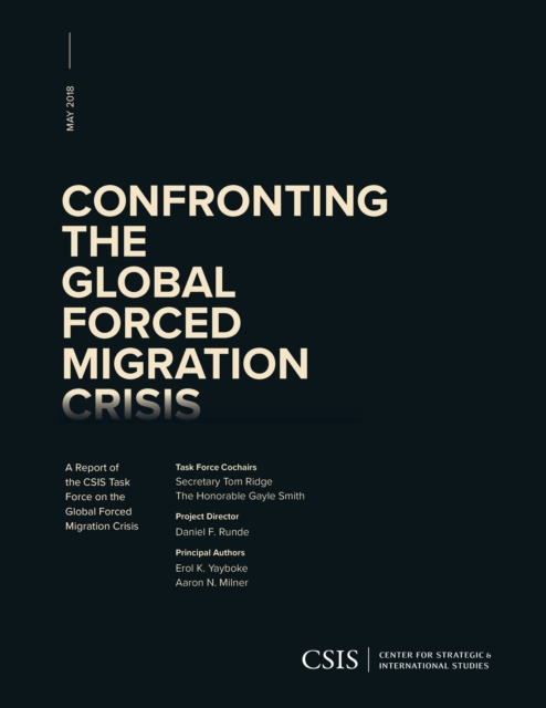 Confronting the Global Forced Migration Crisis : A Report of the CSIS Task Force on the Global Forced Migration Crisis, Paperback / softback Book
