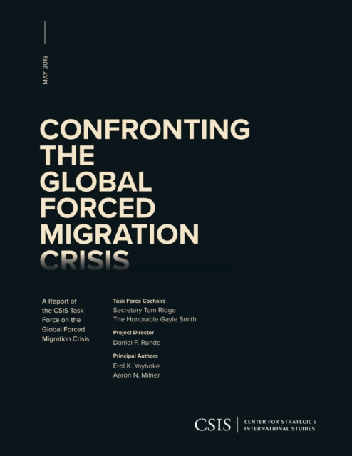 Confronting the Global Forced Migration Crisis : A Report of the CSIS Task Force on the Global Forced Migration Crisis, EPUB eBook