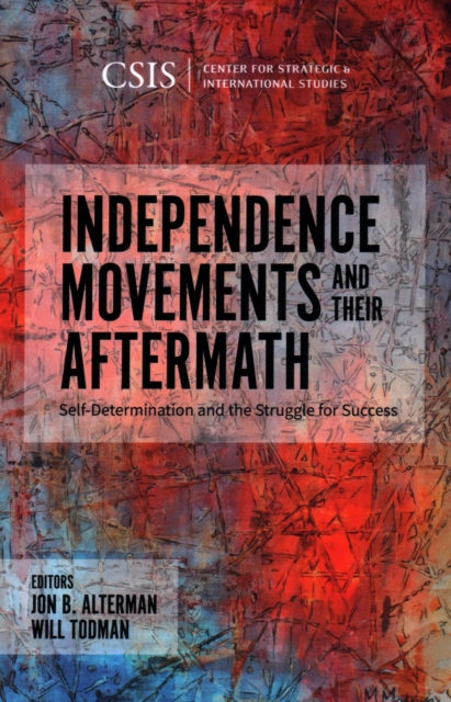 Independence Movements and Their Aftermath : Self-Determination and the Struggle for Success, Paperback / softback Book