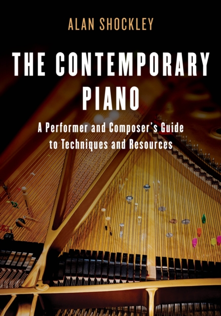 The Contemporary Piano : A Performer and Composer's Guide to Techniques and Resources, Hardback Book