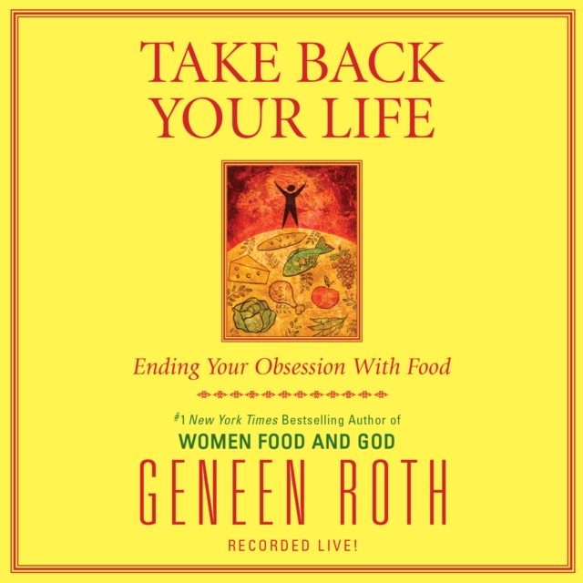 Take Back Your Life : Ending Your Obsession With Food, eAudiobook MP3 eaudioBook