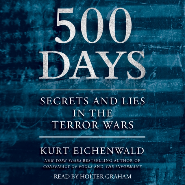 500 Days : Secrets and Lies in the Terror Wars, eAudiobook MP3 eaudioBook
