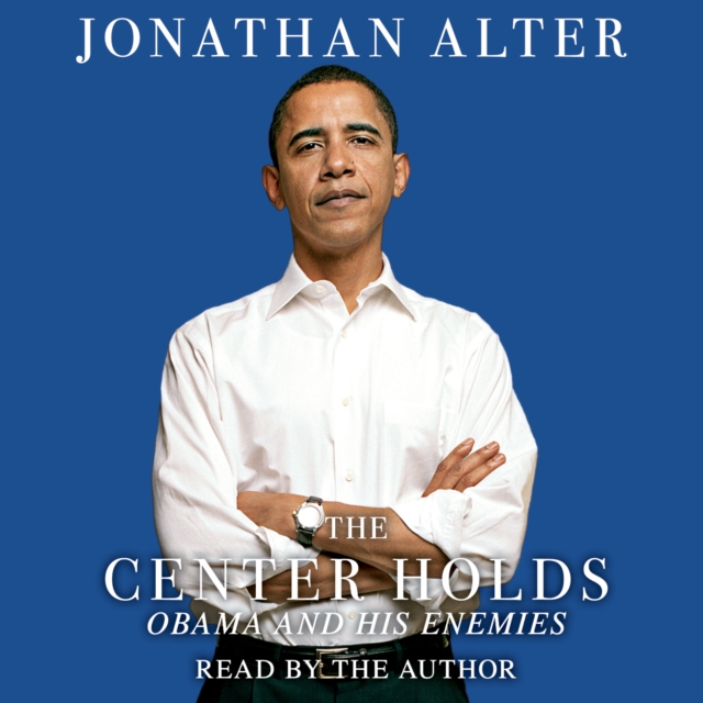 The Center Holds : Obama and His Enemies, eAudiobook MP3 eaudioBook