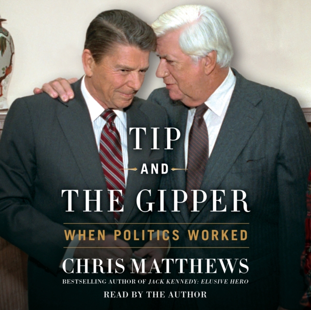 Tip and the Gipper : When Politics Worked, eAudiobook MP3 eaudioBook